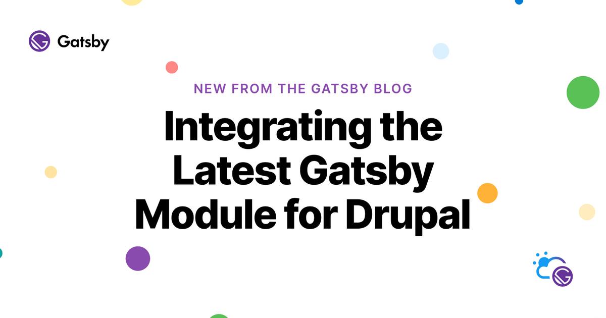 Integrating the Latest Gatsby Module for Drupal | Gatsby