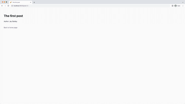 A screenshot of "localhost:8000/post-1/" in a web browser. A heading says "The first post" and under it says "Author: Jay Gatsby". A link at the bottom links one to the homepage.